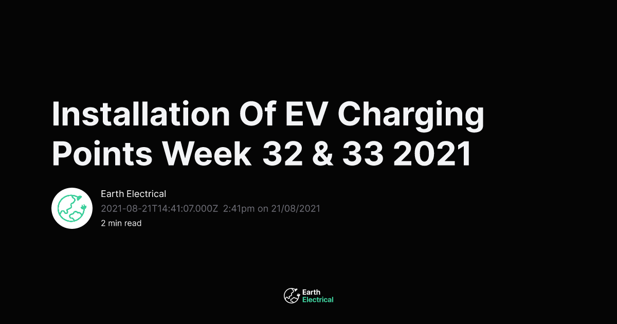 Installation Of EV Charging Points Week 32 & 33 2021 | Earth Electrical